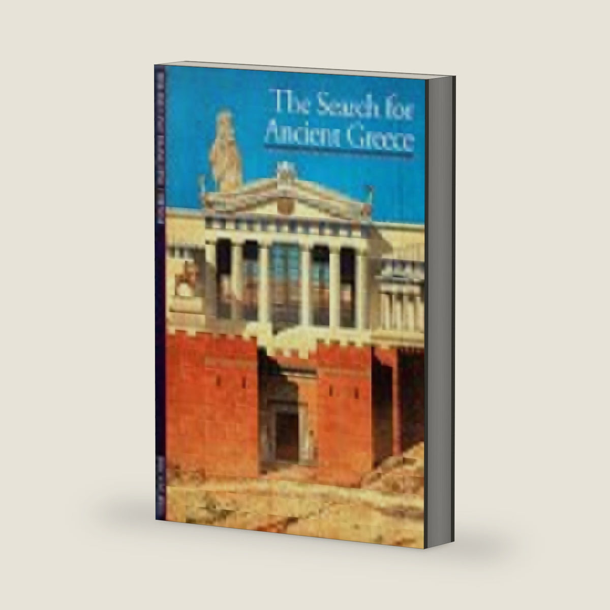 The Search for Ancient Greece by Roland Etienne