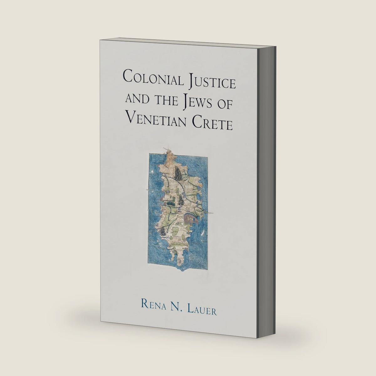 Colonial Justice and the Jews of Venetian Crete (The Middle Ages Series) by Rena N. Lauer