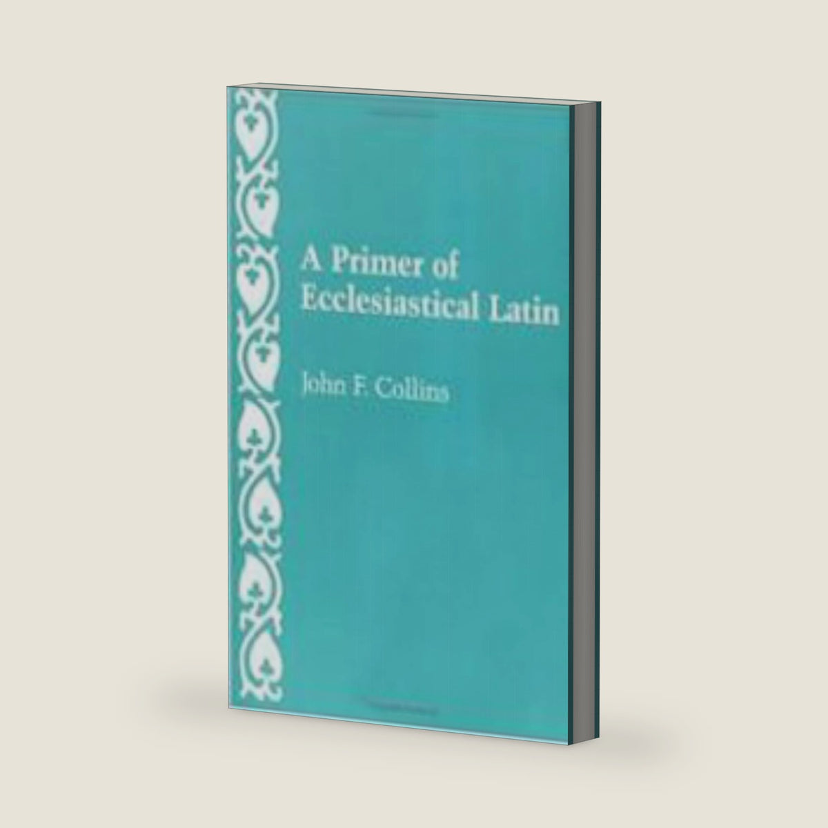 A Primer of Ecclesiastical Latin by John F. Collins