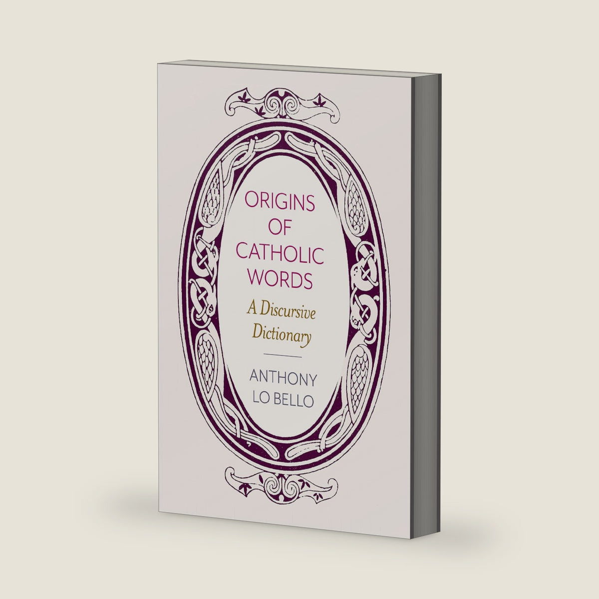 Origins of Catholic Words: A Discursive Dictionary by Anthony Lo Bello
