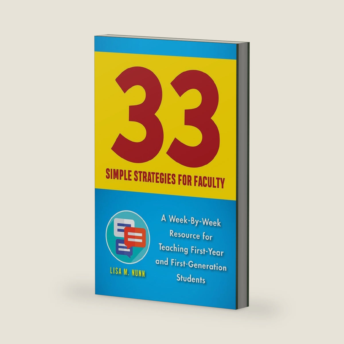 33 Simple Strategies for Faculty: A Week-by-Week Resource for Teaching First-Year and First-Generation Students by Lisa M. Nunn