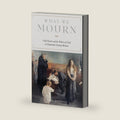 What We Mourn: Child Death and the Politics of Grief in Nineteenth-Century Britain (Victorian Literature and Culture Series) by Lydia Murdoch