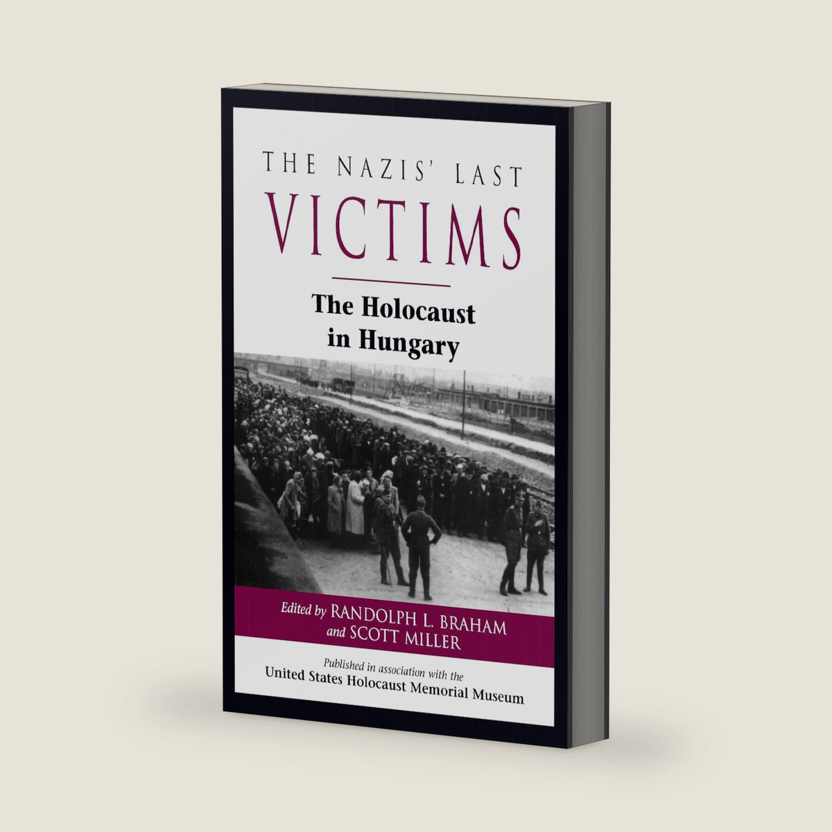 The Nazis' Last Victims: The Holocaust in Hungary by Randolph L. Braham