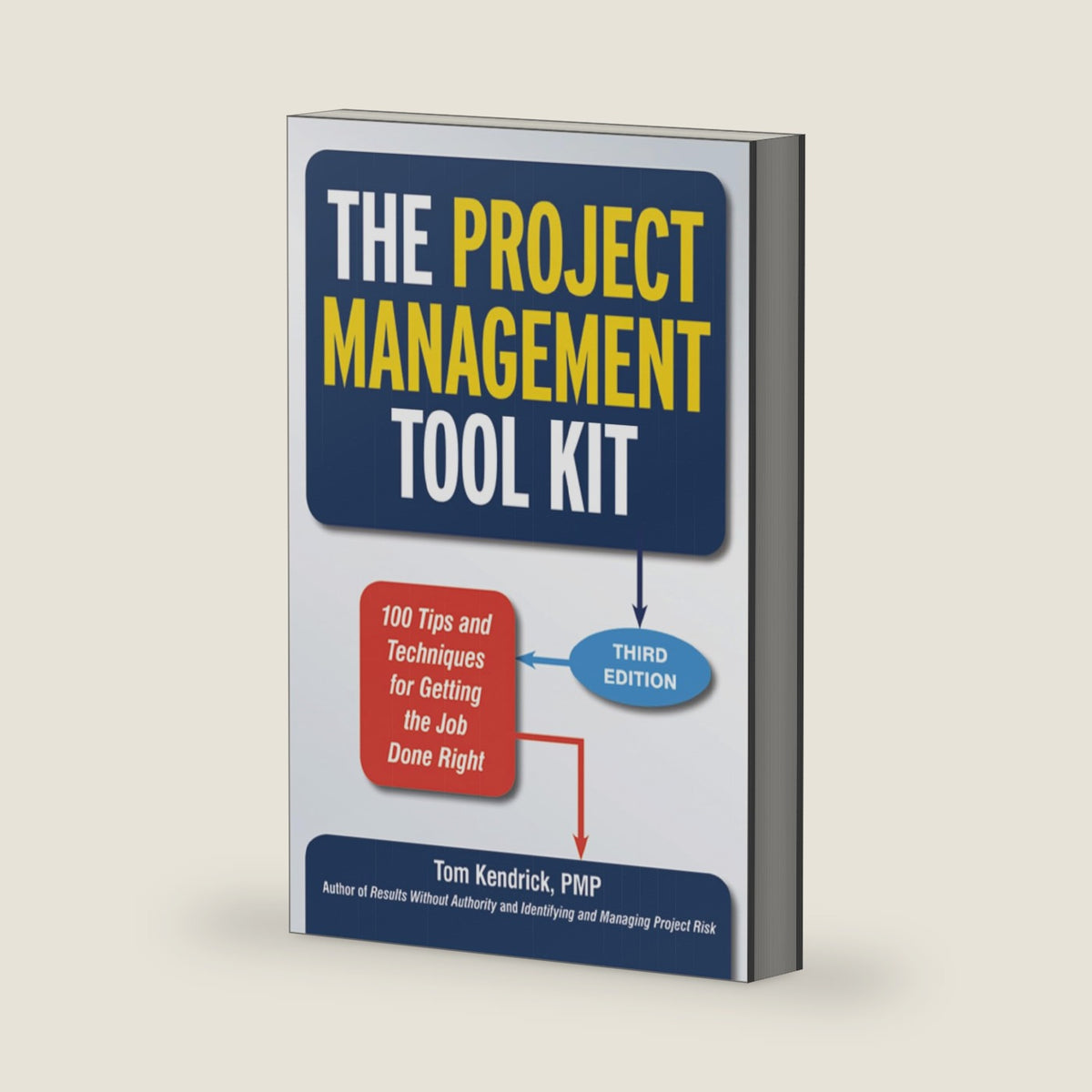 The Project Management Tool Kit: 100 Tips and Techniques for Getting the Job Done Right by Tom Kendrick