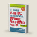 101 Sample Write-Ups for Documenting Employee Performance Problems: A Guide to Progressive Discipline & Termination by Paul Falcone