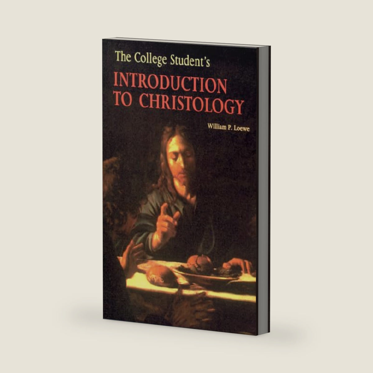 The College Student's Introduction to Christology (Theology) by William P. Loewe