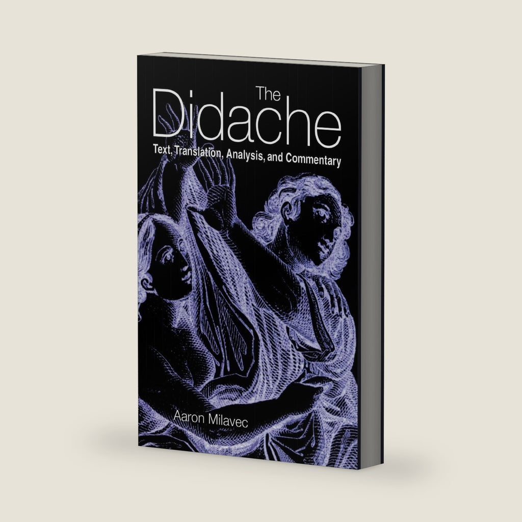 The Didache: Text, Translation, Analysis, and Commentary by Aaron Milavec