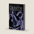 The Didache: Text, Translation, Analysis, and Commentary by Aaron Milavec