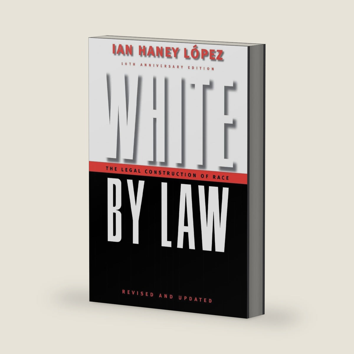 White by Law 10th Anniversary Edition: The Legal Construction of Race (Critical America, 16) by Ian Haney López