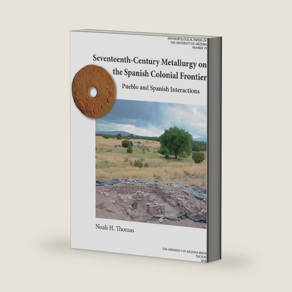 Seventeenth-Century Metallurgy on the Spanish Colonial Frontier: Pueblo and Spanish Interactions (Volume 79) (Anthropological Papers) by Noah H. Thomas