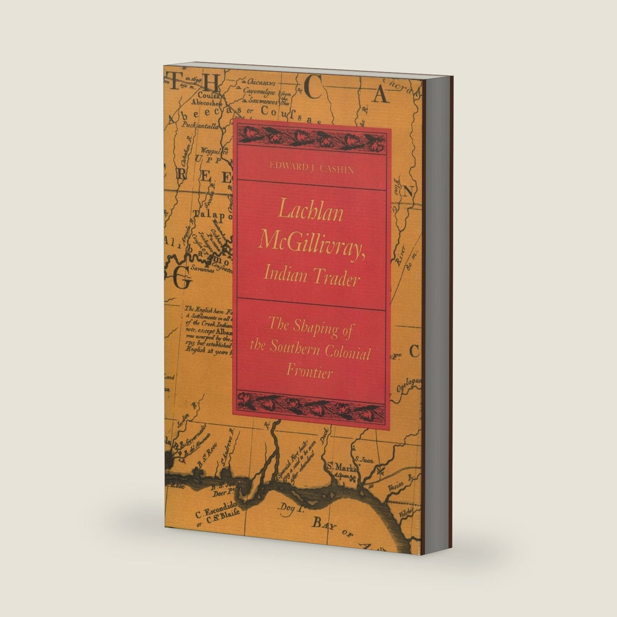 Lachlan McGillivray, Indian Trader: The Shaping of the Southern Colonial Frontier by Edward J. Cashin