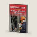 Electrical Safety: A Practical guide to OSHA and NFPA 70E® 2024 Edition by James R. White