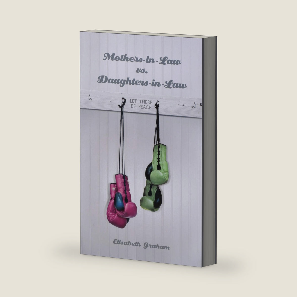 Mothers-in-Law vs. Daughters-in-Law: Let There Be Peace by Elisabeth Graham