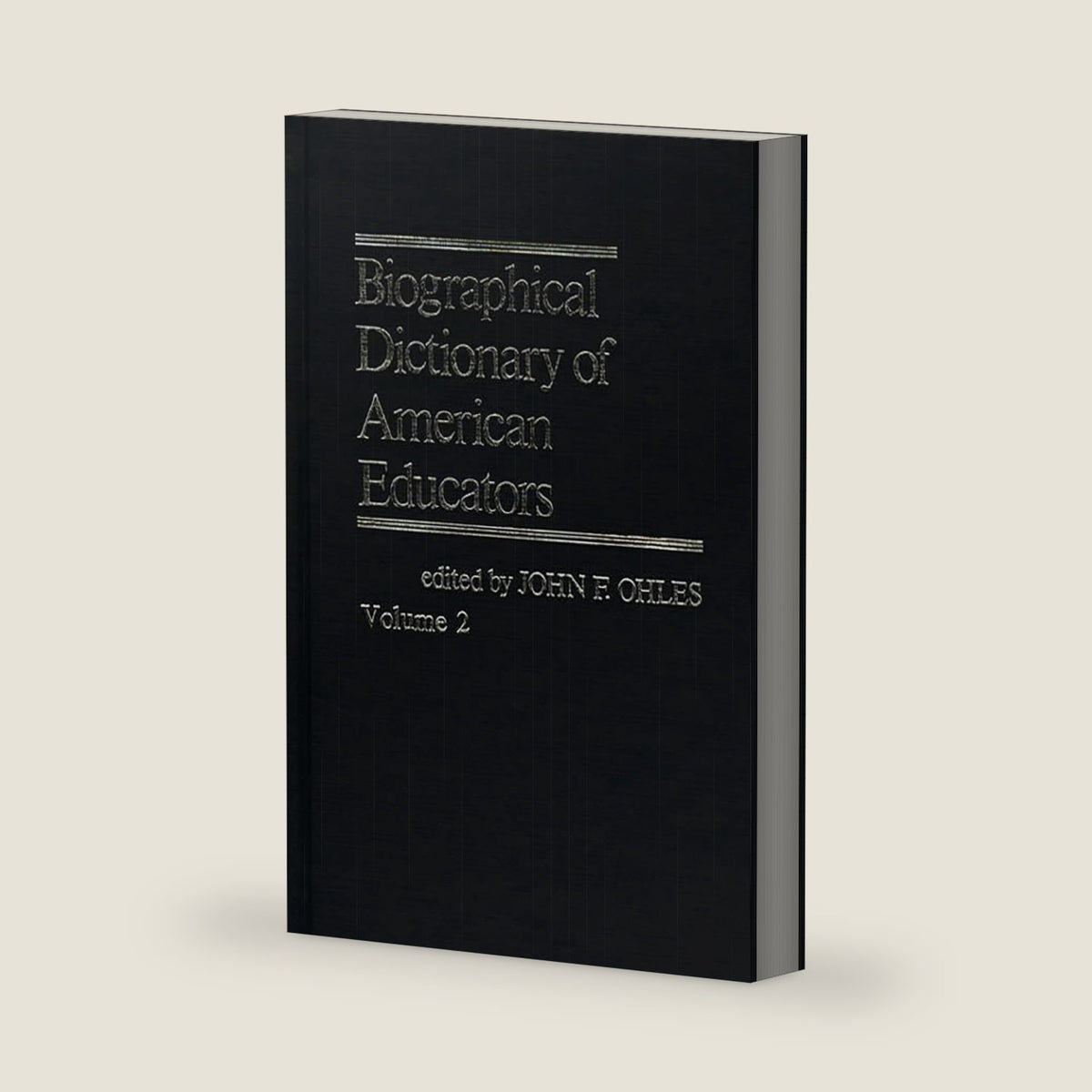 Biographical Dictionary of American Educators V2 by John F. Ohles