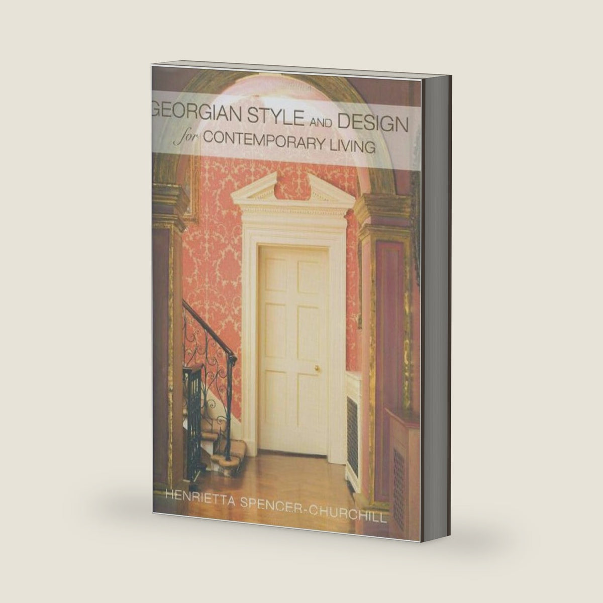 Georgian Style and Design for Contemporary Living by Henrietta Spencer-Churchill