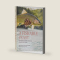 A Fishable Feast: Fly Fishing and Eating Your Way Around the World by Kirk Deeter
