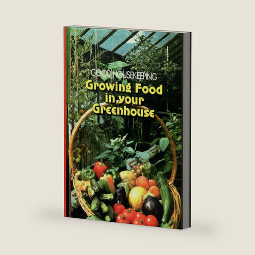 " Good Housekeeping " Growing Food in Your Greenhouse by Sheila Howarth