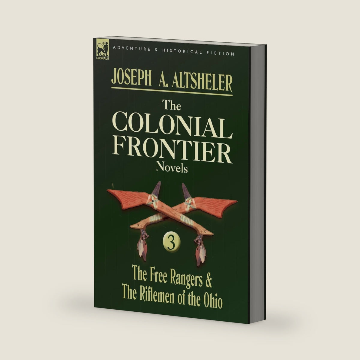 The Colonial Frontier Novels: 3-The Free Rangers & the Riflemen of the Ohio by Joseph a Altsheler