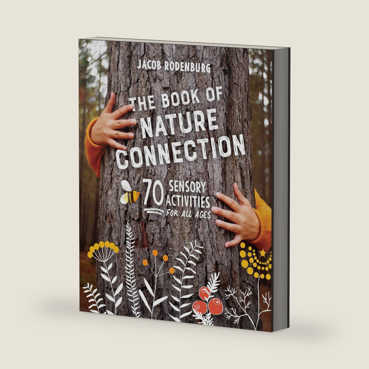 The Book of Nature Connection: 70 Sensory Activities for All Ages by Dr. Jacob Rodenburg
