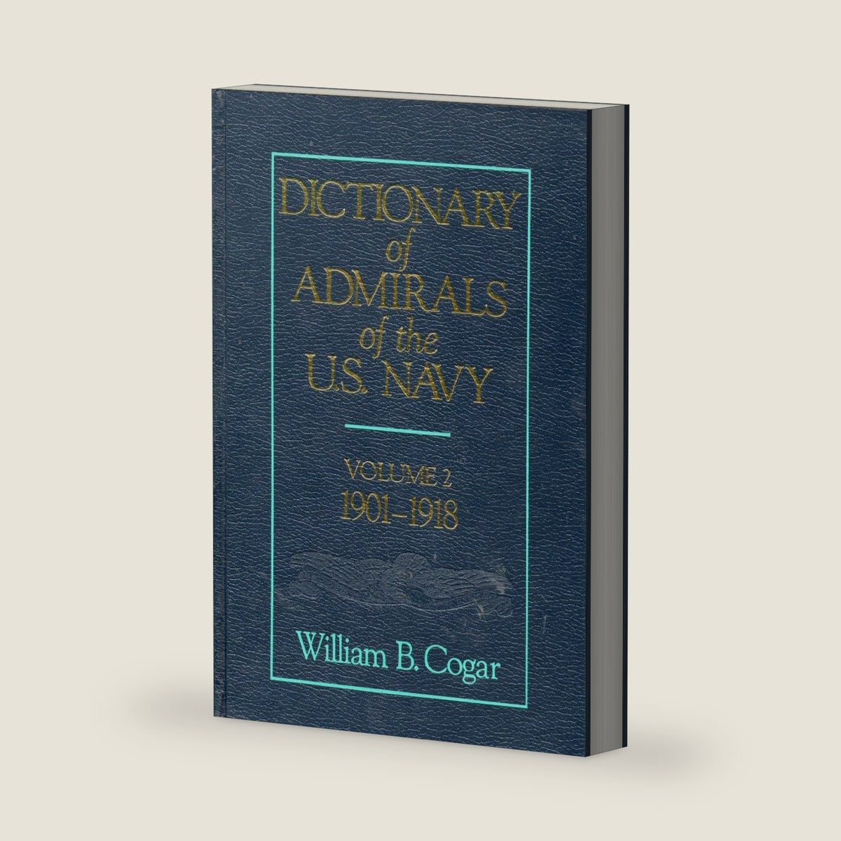 Dictionary of Admirals of the U. S. Navy: 1901-1918: 002 by William B. Cogar