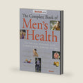 The Complete Book of Men's Health: The Definitive, Illustrated Guide To Healthy Living, Exercise, and Sex by Editors of Men's Health Magazine