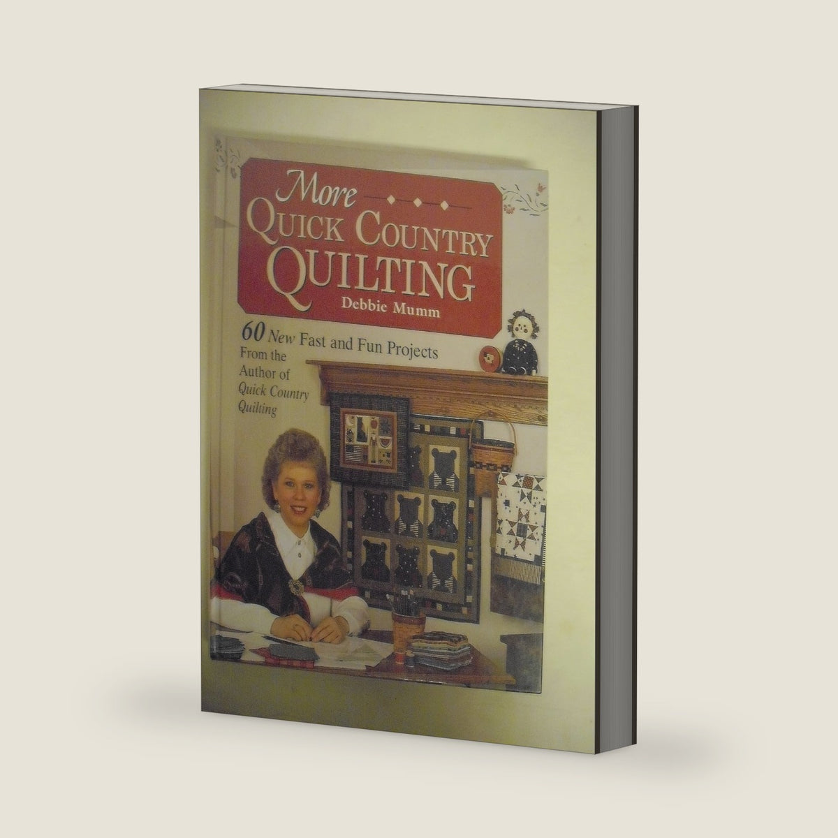 More Quick Country Quilting: 60 New Fast and Fun Projects from the Author of Quick Country Quilting (A Rodale Quilt Book) by Debbie Mumm