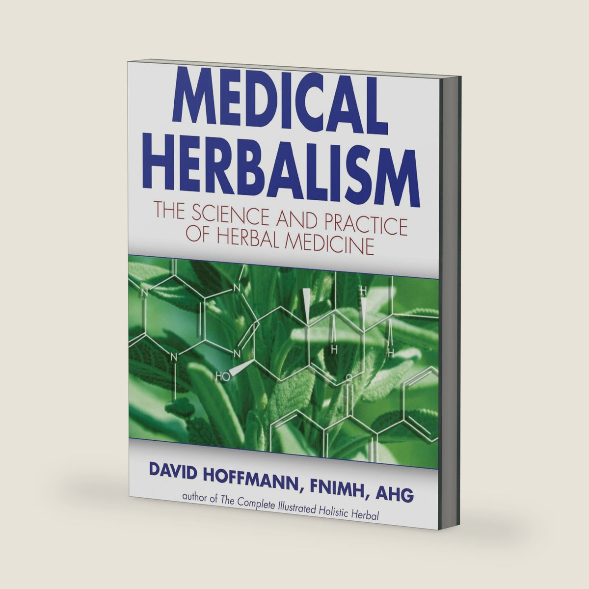 Medical Herbalism: The Science Principles and Practices Of Herbal Medicine by David Hoffmann