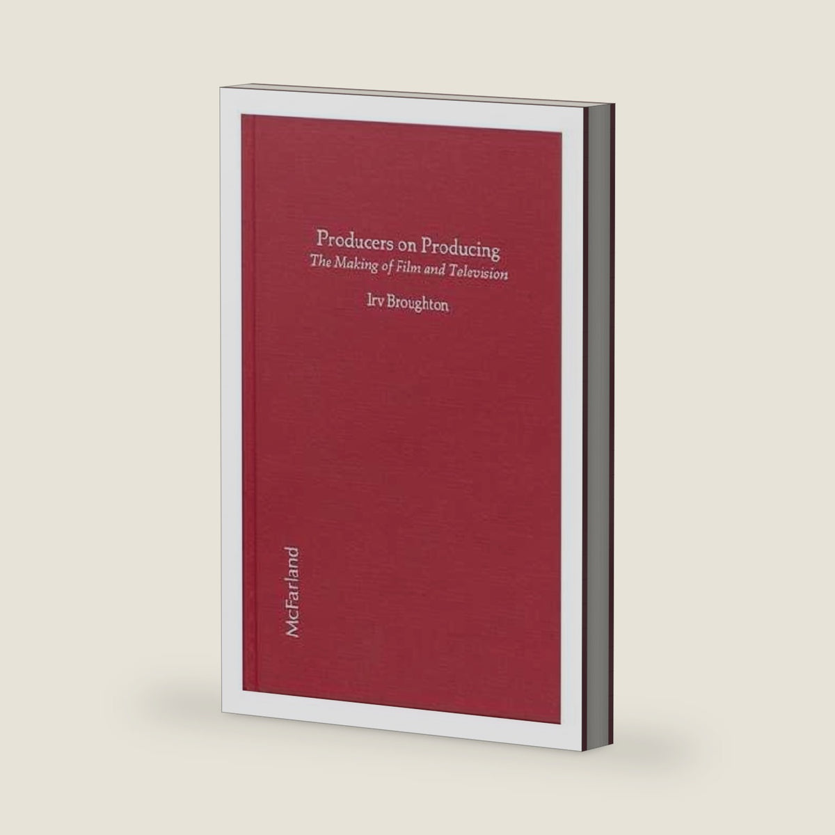 Producers on Producing: The Making of Film and Television by Irv Broughton