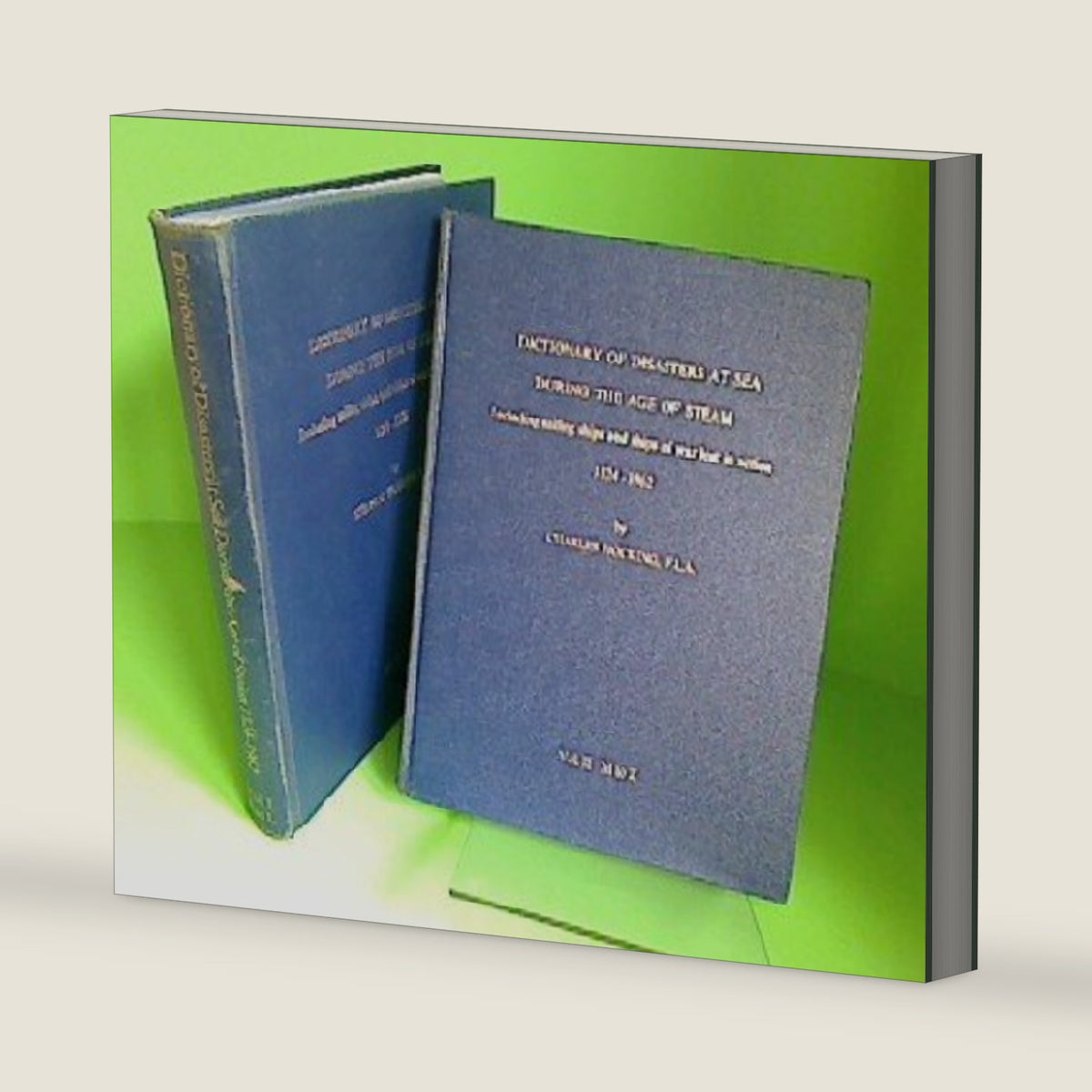 Dictionary of disasters at sea during the age of steam,: Including sailing ships and ships of war lost in action, 1824-1962 by Charles. Hocking
