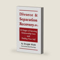 Divorce & Separation Recovery: Ten Stages of Grieving Relationship Loss and Finding Yourself by Dwight Webb