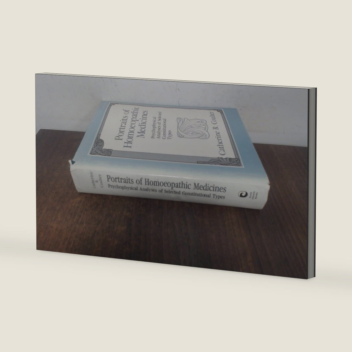 Portraits of Homeopathic Medicines: Psychophysical Analyses of Selected Constitutional Types by Catherine R. Coulter