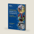 Understanding Health Care Compliance: The Facilities Manager’s Handbook by Dave Dagenais