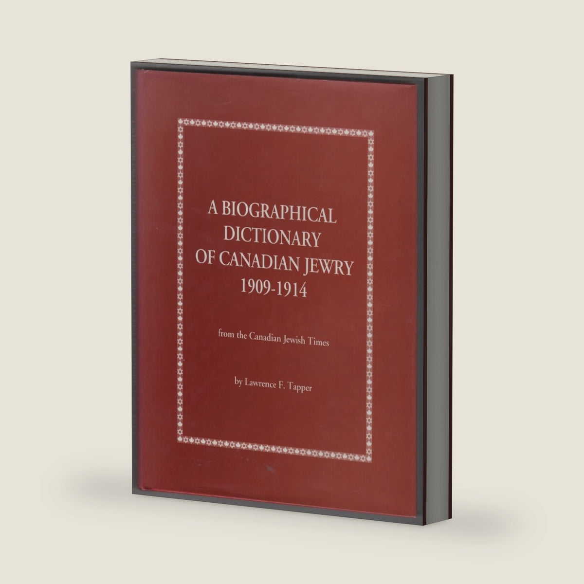 A Biographical Dictionary of Canadian Jewry 1909-1914: From the Canadian Jewish Times by Lawrence F. Tapper