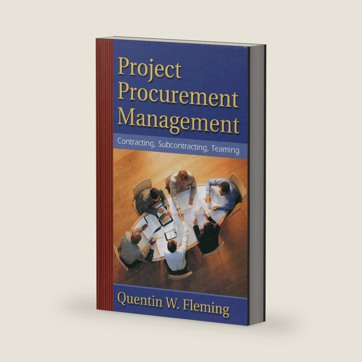 Project Procurement Management: Contracting, Subcontracting, Teaming by Quentin Fleming