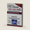 When Antibiotics Fail: Lyme Disease and Rife Machines, with Critical Evaluation of Leading Alternative Therapies by Bryan Rosner