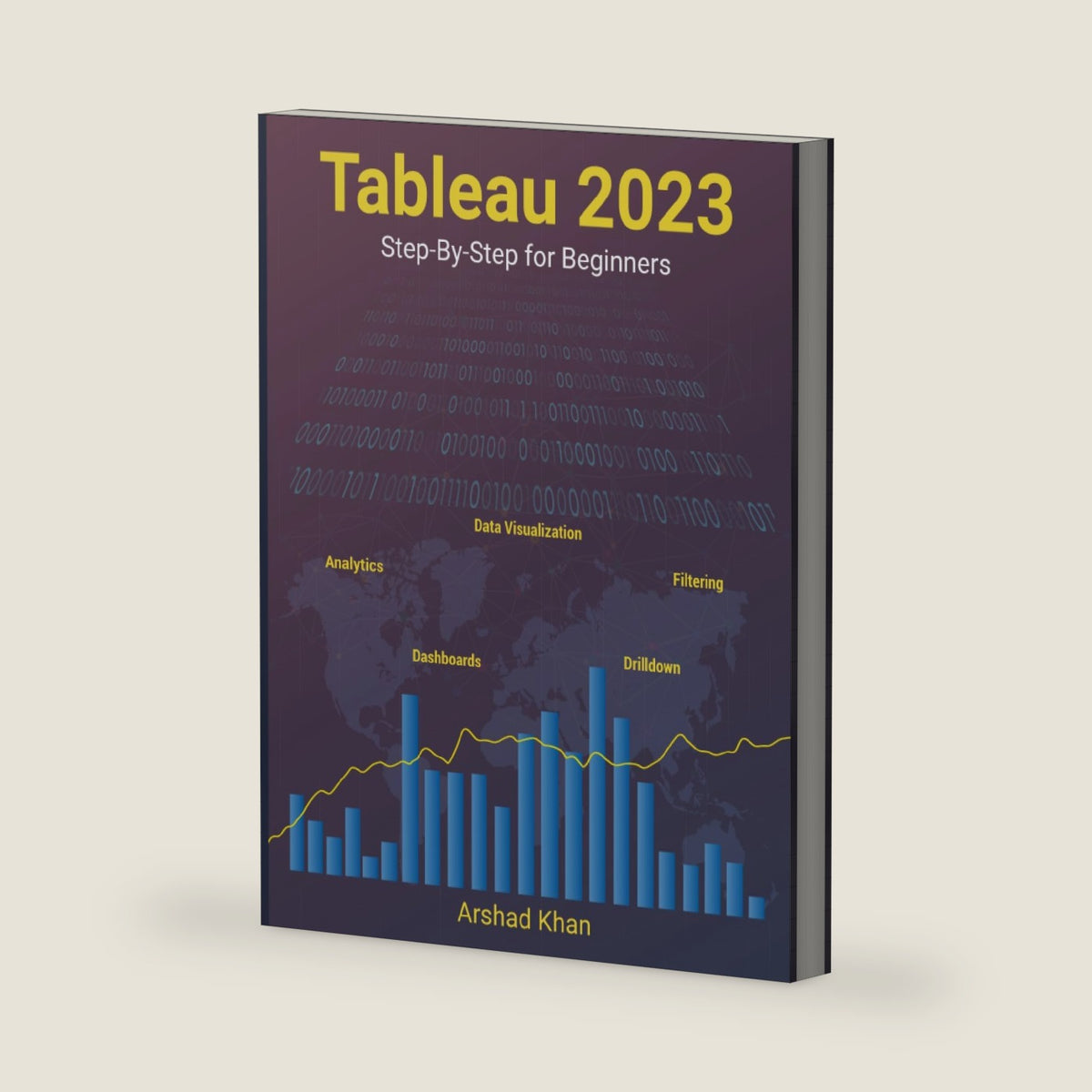 Tableau 2023: Step-by-Step for Beginners by Arshad H Khan