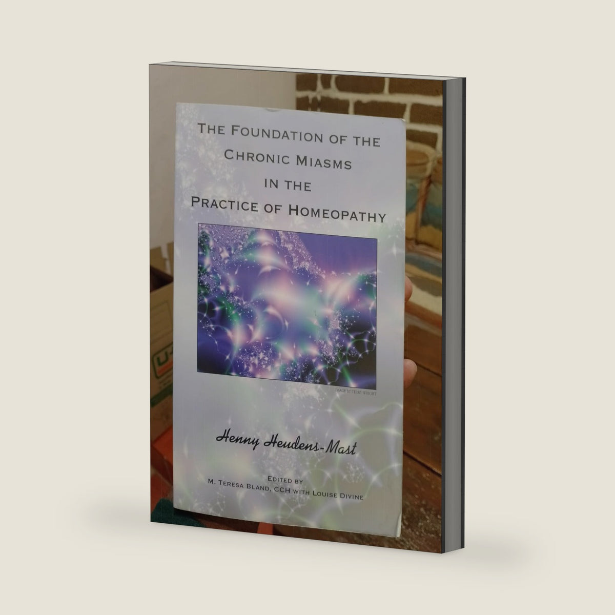 The Foundation of the Chronic Miasms in the Practice of Homeopathy by Henny Heudens-Mast