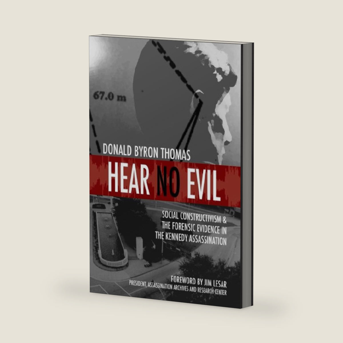 Hear No Evil: Social Constructivism and the Forensic Evidence in the Kennedy Assassination by Donald Byron Thomas
