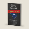 Shaw's 2026 South Carolina Gun Law: The Book on South Carolina Gun and Self-Defense Law by Dr. Stephen Fulton Shaw Esq.