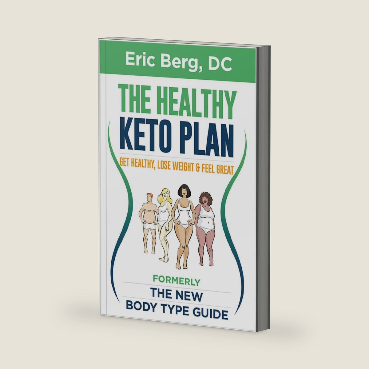 The Healthy Keto Plan - Get Healthy, Lose Weight & Feel Great (formerly The New Body Type Guide) - Soft Cover by Eric Berg