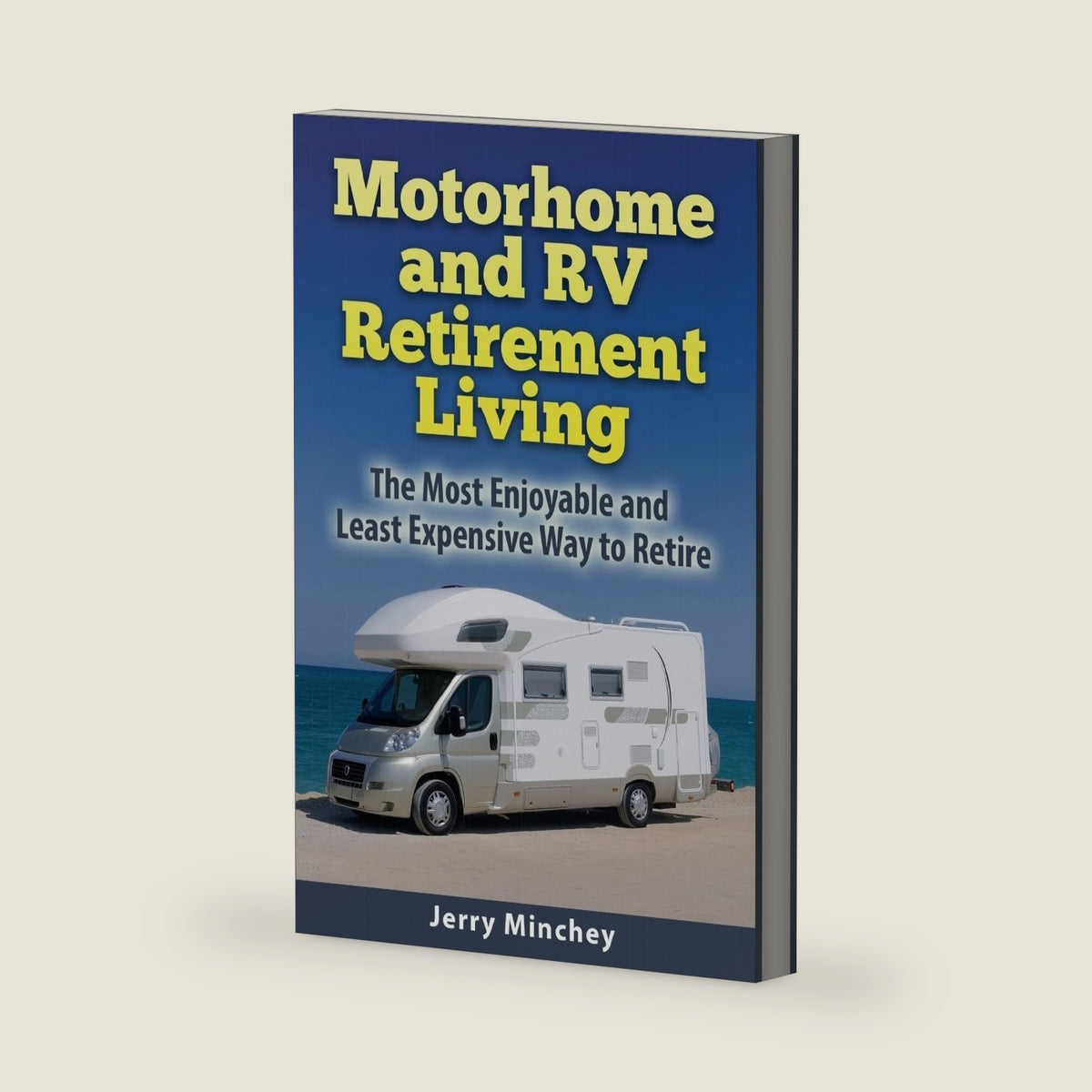 Motorhome and RV Retirement Living: The Most Enjoyable and Least Expensive Way to Retire by Jerry Minchey