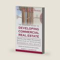 The Complete Guide to Developing Commercial Real Estate: The Who, What, Where, Why, and How Principles of Developing Commercial Real Estate. Revised and Updated with new Material. (Volume 1) by Robert A. Wehrmeyer