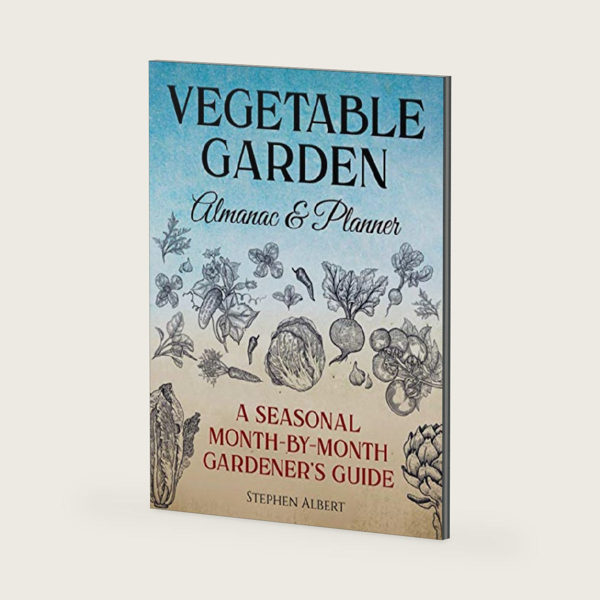 Vegetable Garden Almanac & Planner: A Seasonal Month-by-Month Gardener's Guide by Stephen Albert