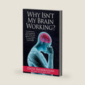Why Isn't My Brain Working?: A Revolutionary Understanding of Brain Decline and Effective Strategies to Recover Your Brain's Health by Dr. Datis Kharrazian