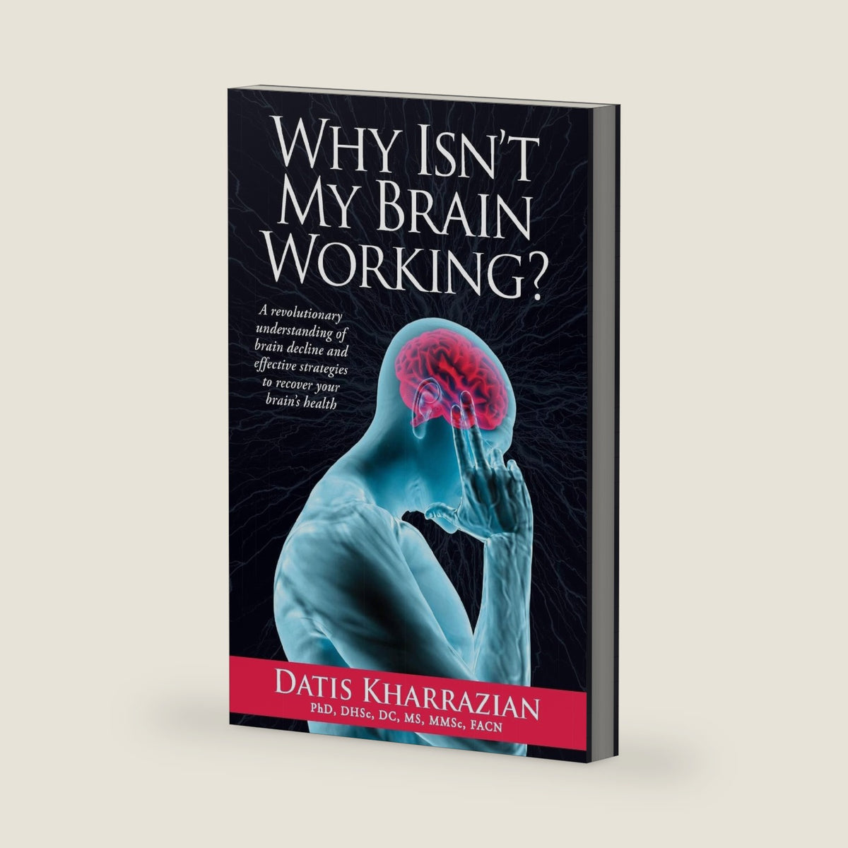 Why Isn't My Brain Working?: A Revolutionary Understanding of Brain Decline and Effective Strategies to Recover Your Brain's Health by Dr. Datis Kharrazian