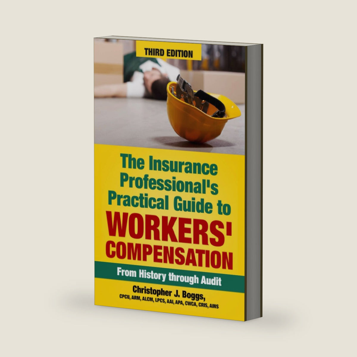The Insurance Professional's Practical Guide to Workers' Compensation: From History through Audit by Christopher J. Boggs