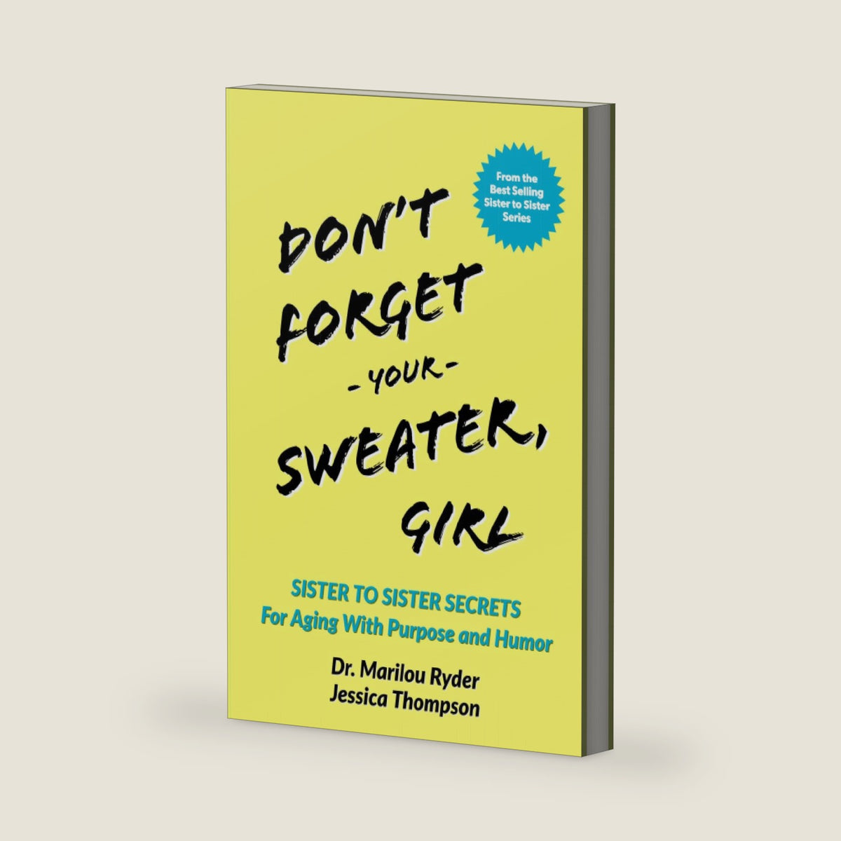 Don't Forget Your Sweater, Girl: Sister to Sister Secrets for Aging with Purpose and Humor by Dr. Marilou Ryder