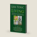 Less Toxic Living: How to Reduce Your Everyday Exposure to Toxic Chemicals—An Introduction For Families by Kirsten McCulloch
