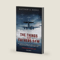 The Things Our Fathers Saw - The War In The Air Book One: The Untold Stories of the World War II Generation from Hometown, USA by Matthew A. Rozell