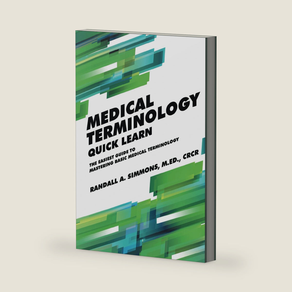 Medical Terminology Quick Learn: The Easiest Guide to Mastering Basic Medical Terminology by Randall A. Simmons